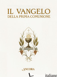 VANGELO DELLA PRIMA COMUNIONE (IL) - AA.VV.
