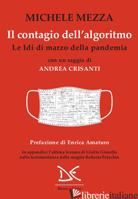 CONTAGIO DELL'ALGORITMO. LE IDI DI MARZO DELLA PANDEMIA (IL) - MEZZA MICHELE