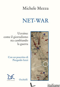 NET-WAR. UCRAINA: COME IL GIORNALISMO STA CAMBIANDO LA GUERRA - MEZZA MICHELE
