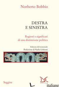DESTRA E SINISTRA. RAGIONI E SIGNIFICATI DI UNA DISTINZIONE POLITICA - BOBBIO NORBERTO