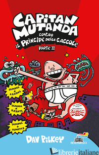 CAPITAN MUTANDA CONTRO IL PRINCIPE DELLE CACCOLE. VOL. 2 - PILKEY DAV