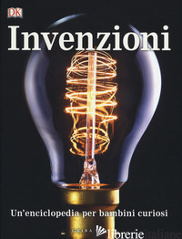INVENZIONI, UN'ENCICLOPEDIA PER BAMBINI CURIOSI - AA VV