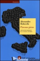 PIOVONO PIETRE. CRONACHE MARZIANE DA UN PAESE ASSURDO - ROBECCHI ALESSANDRO