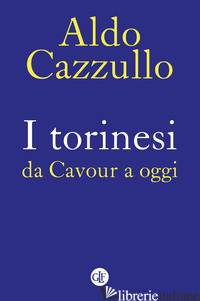 TORINESI DA CAVOUR A OGGI. NUOVA EDIZ. (I) - CAZZULLO ALDO