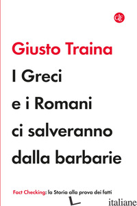 GRECI E I ROMANI CI SALVERANNO DALLA BARBARIE (I) - TRAINA GIUSTO