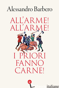 ALL'ARME! ALL'ARME! I PRIORI FANNO CARNE! - BARBERO ALESSANDRO