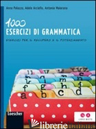 1000 ESERCIZI DI GRAMMATICA. ESERCIZI PER IL RECUPERO E IL POTENZIAMENTO. PER LA - PALAZZO ANNA; ARCIELLO ADELE; MAIORANO ANTONIO