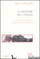 MESTIERE DEL CINEMA (IL) - MONICELLI MARIO; DELLA CASA S. (CUR.); RANIERI MARTINOTTI F. (CUR.)
