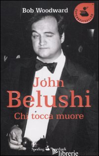 JOHN BELUSHI. CHI TOCCA MUORE - WOODWARD BOB