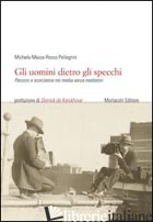 UOMINI DIETRO GLI SPECCHI. PERCORSI E SCORCIATOIE NEI MEDIA SENZA MEDIATORI (GLI - MEZZA MICHELE; PELLEGRINI ROCCO