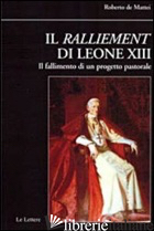 RALLIEMENT DI LEONE XIII. IL FALLIMENTO DI UN PROGETTO PASTORALE (IL) - DE MATTEI ROBERTO