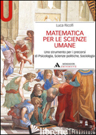 MATEMATICA PER LE SCIENZE UMANE. UNO STRUMENTO PER I PRECORSI DI PSICOLOGIA, SCI - RICOLFI LUCA