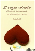 SOGNO INFRANTO. AFFRONTARE IL LUTTO PERINATALE. UNA GUIDA DA GENITORE A GENITORE - RAVALDI CLAUDIA