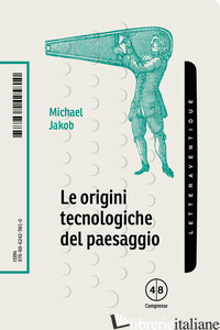ORIGINI TECNOLOGICHE DEL PAESAGGIO (LE) - JAKOB MICHAEL