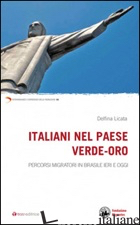 ITALIANI NEL PAESE VERDE-ORO. PERCORSI MIGRATORI IN BRASILE IERI E OGGI - LICATA DELFINA