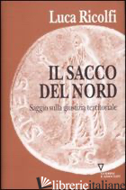 SACCO DEL NORD. SAGGIO SULLA GIUSTIZIA TERRITORIALE (IL) - RICOLFI LUCA