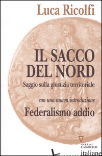 SACCO DEL NORD. SAGGIO SULLA GIUSTIZIA TERRITORIALE (IL) - RICOLFI LUCA