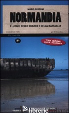 NORMANDIA. I LUOGHI DELLO SBARCO E DELLA BATTAGLIA - BUSSONI MARIO