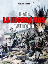 1944: LA DECIMA MAS A LITTORIA - SAVINO STEFANO