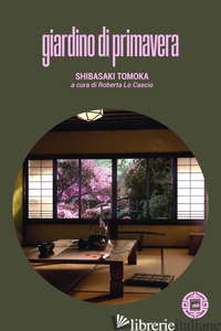 GIARDINO DI PRIMAVERA - SHIBASAKI TOMOKA; LO CASCIO R. (CUR.)