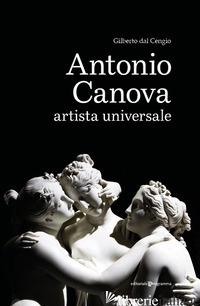 ANTONIO CANOVA ARTISTA UNIVERSALE - DAL CENGIO GILBERTO