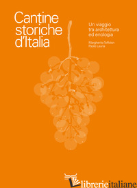 CANTINE STORICHE D'ITALIA. UN VIAGGIO TRA ARCHITETTURA ED ENOLOGIA. EDIZ. A COLO - TOFFOLON MARGHERITA; LAURIA PAOLO