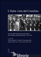 ITALIA VISTA DAL CREMLINO. GLI ANNI DELLA DISTENSIONE NEGLI ARCHIVI DEL COMITATO - BETTANIN FABIO; ROCCUCCI ADRIANO; SALACONE ALESSANDRO; PROZUMENSCIKOV MICHAIL