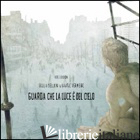 GUARDA CHE LA LUCE E' DEL CIELO - BELLONI GIULIA; MAI V. (CUR.)