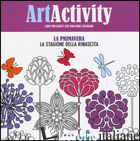 ART ACTIVITY. LA PRIMAVERA. LA STAGIONE DELLA RINASCITA - AA.VV.