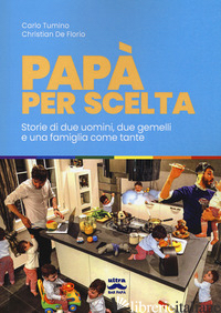 PAPA' PER SCELTA. STORIA DI DUE UOMINI, DUE GEMELLI E UNA FAMIGLIA COME TANTE - TUMINO CARLO; DE FLORIO CHRISTIAN