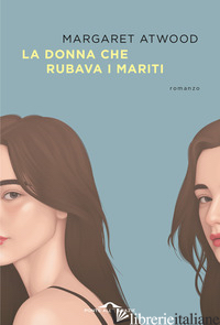 DONNA CHE RUBAVA I MARITI (LA) - ATWOOD MARGARET