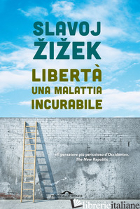 LIBERTA', UNA MALATTIA INCURABILE - ZIZEK SLAVOJ