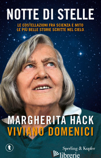 NOTTE DI STELLE. LE COSTELLAZIONI FRA SCIENZA E MITO: LE PIU' BELLE STORIE SCRIT - HACK MARGHERITA; DOMENICI VIVIANO