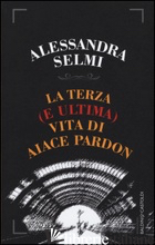 TERZA (E ULTIMA) VITA DI AIACE PARDON (LA) - SELMI ALESSANDRA