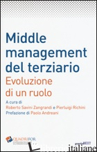 MIDDLE MANAGEMENT DEL TERZIARIO. EVOLUZIONE DI UN RUOLO - RICHINI P. (CUR.); SAVINI ZANGRANDI R. (CUR.)