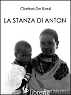 STANZA DI ANTON (LA) - DE ROSSI CLARISSA