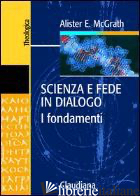 SCIENZA E FEDE IN DIALOGO. I FONDAMENTI - MCGRATH ALISTER; COMBA A. (CUR.); FRACHE S. (CUR.)