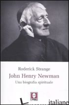 JOHN HENRY NEWMAN. UNA BIOGRAFIA SPIRITUALE - STRANGE RODERICK