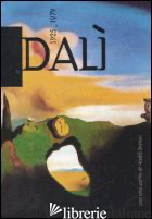 DALI' 1925-1979 - DALI' SALVADOR; BRETON ANDRE'; BANDINELLI A. (CUR.)