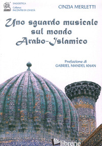 SGUARDO MUSICALE SUL MONDO ARABO-ISLAMICO (UNO) - MERLETTI CINZIA