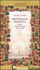 IDENTIFICAZIONE BIOMETRICA. POESIE SCRITTE IN SOGNO 2003-2010 - LUNETTA MARIO