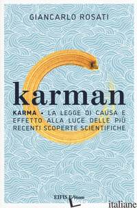 KARMAN. KARMA. LA LEGGE DI CAUSA E EFFETTO ALLA LUCE DELLE PIU' RECENTI SCOPERTE - ROSATI GIANCARLO