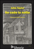 SE CADE LA NOTTE - TAYLOR JOHN