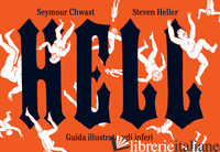 HELL. GUIDA ILLUSTRATA AGLI INFERI - CHWAST SEYMOUR; HELLER STEVEN