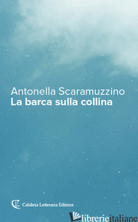 BARCA SULLA COLLINA (LA) - SCARAMUZZINO ANTONELLA