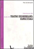 INTRODUZIONE ALLO STUDIO DEL TEATRO INDONESIANO: GIAVA E BALI - DI BERNARDI VITO