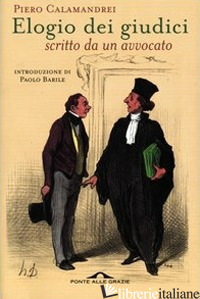ELOGIO DEI GIUDICI SCRITTO DA UN AVVOCATO - CALAMANDREI PIERO