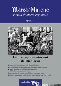 MARCA/MARCHE. RIVISTA DI STORIA REGIONALE (2017). VOL. 9: FONTI E RAPPRESENTAZIO - PIRANI F. (CUR.)