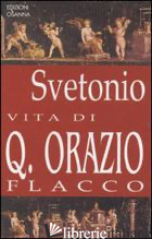 VITA DI Q. ORAZIO FLACCO - SVETONIO C. TRANQUILLO; ROSTAGNI A. (CUR.)