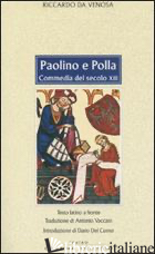 PAOLINO E POLLA. COMMEDIA DEL SECOLO XIII. TESTO LATINO A FRONTE - RICCARDO DA VENOSA; VACCARO A. (CUR.)